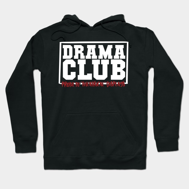 Drama Club Prone To Theatrical Displays Hoodie by thingsandthings